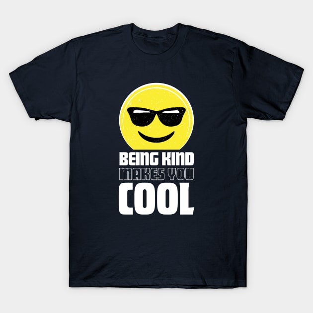 Being Kind Makes You Cool | Funny Anti-Bullying Shirts T-Shirt by teemaniac